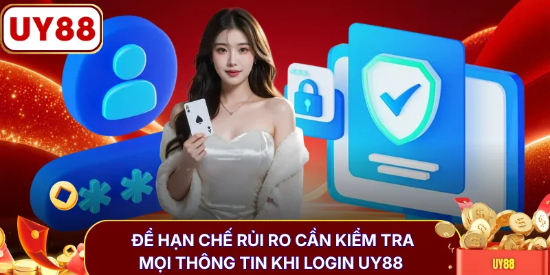 Để hạn chế rủi ro cần kiểm tra mọi thông tin khi login UY88